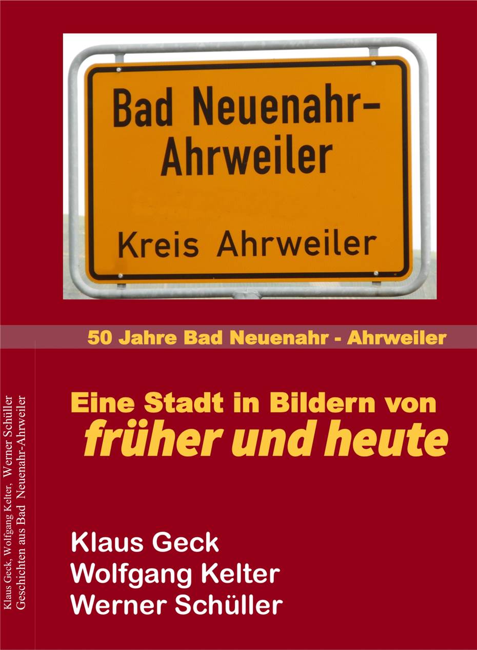 „50 Jahre Bad Neuenahr-Ahrweiler -
Eine Stadt in Bildern von früher und heute“