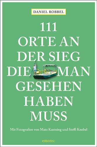 111 Orte an der Sieg die man gesehen haben muss.   Quelle: Emons Verlag