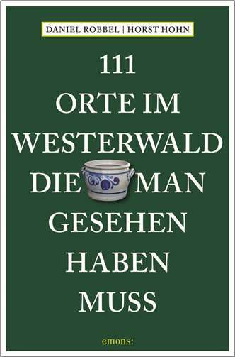 111 spannende Entdeckungen zwischen Rhein, Sieg, Lahn und Dill 111 Orte im Westerwald die man gesehen haben muss. Quelle: Emons Verlag