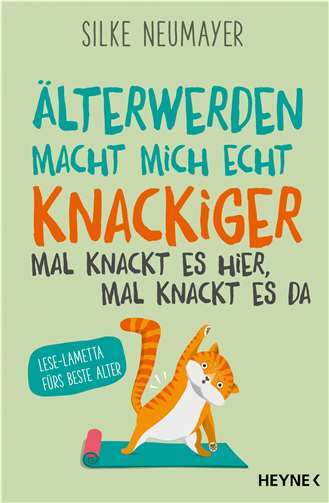 Älterwerden macht mich knackiger mal knackt es hier mal knackt es da von Silke Neumayer. Copyright: Penguin Random House Verlagsgruppe GmbH, Muenchen