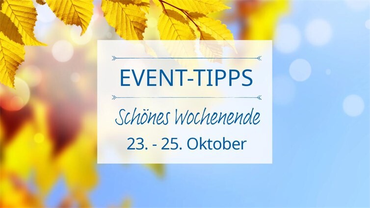 Eventtipps für das Wochenende vom 23. bis 25. Oktober