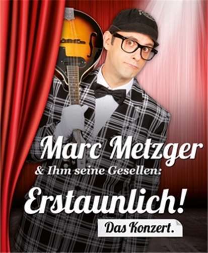 Marc Metzger & Ihm seine Gesellen: Erstaunlich!