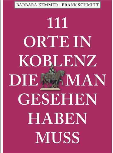 „111 Orte in Koblenz, die man gesehen haben muss“ 