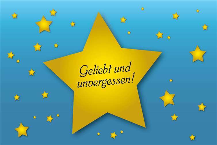 Geliebt und unvergessen!