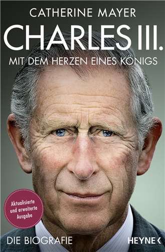 Charles III. Mit dem Herzen eines Königs von Catherine Mayer. Copyright: Penguin RandomHouse Verlagsgruppe GmbH, Muenchen