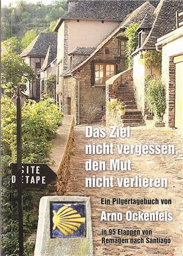 „Das Ziel nicht vergessen, den Mut nicht verlieren“ - Arno Ockenfels wählte einen alten Pilgerspruch als Titel seines Buches.
