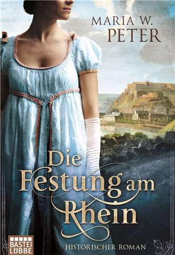Die Festung am Rhein von Maria W. Peter.Bastei Lübbe