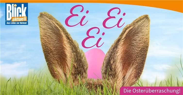Ei Ei Ei - Die BLICKaktuell Osterüberraschung