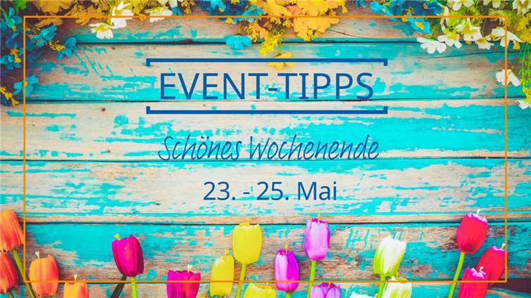 Event Tipps für das Wochenende 23. - 25. Mai Graphik: jakkapan - Adobe Stock