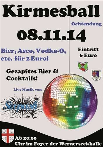Ochtendung. Am Samstag, den 08.11.2014 findet der traditionelle Kirmesball der KG Schafskopf statt. In diesem Jahr ebenfalls wieder in Zusammenarbeit mit dem SV Ochtendung.Es warten wieder leckere Cocktails und tolle Livemusik der Band Sixpash auf die feierfreudigen Gäste. Einlass ist wie immer ab 20.00 Uhr; Eintritt 6,00 Euro.