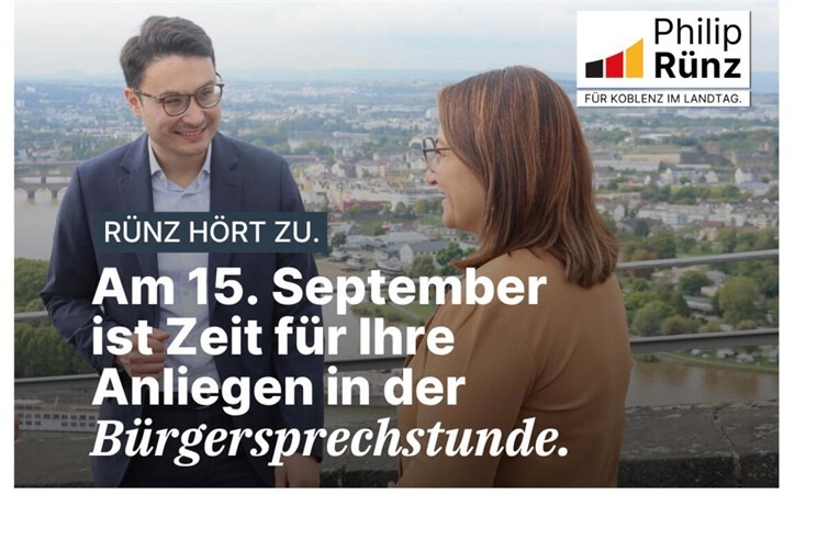 Philip Rünz steht am Montag, dem 15. September, im Wahlkreisbüro in den Räumlichkeiten der CDU Koblenz in der Clemensstraße 18 für persönliche Gespräche zur Verfügung. Verbindliche Anmeldungen werden unter E-Mail mail@philip-ruenz.de entgegengenommen.