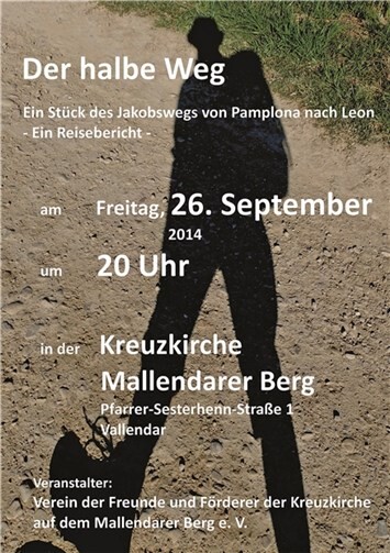 Vallendar. Ein Reisebericht und Pilgereindrücke von Benedikt Ohlig auf dem „Camino“, dem Jakobsweg in Nordspanien. Herzliche Einladung an alle Interessierte. Verein der Freunde und Förderer der Kreuzkirche auf dem Mallendarer Berg e.V.. Kontaktadresse: Stephanie Groß, Sebastian-Kneipp-Straße 61, Vallendar.