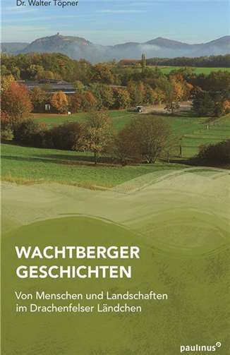 Wachtberger Geschichten, Von Menschen und Landschaften im Drachenfelser Ländchen, von Walter Töpner. privat