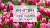 Event Tipps für das Wochenende 10. - 12. April