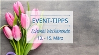 Event Tipps für das Wochenende 13. - 15. März