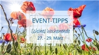 Event Tipps für das Wochenende 27. - 29. März