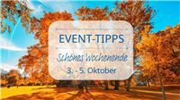 Event Tipps für das Wochenende 3. - 5. Oktober