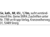 Sie, kath., NR, 65J., 1,70m,  sucht verständnisvoll Ihn.  Gerne SWR4.  Zuschriften unter Nr. an Kru