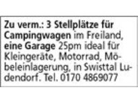 Zu verm.: 3 Stellplätze für Campingwagen im Freiland, eine Garage 25pm ideal für Kleingeräte, Motor