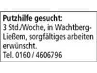 Putzhilfe gesucht:  3 Std./Woche, in Wachtberg-Ließem, sorgfältiges arbeiten erwünscht.  Tel. 0160 