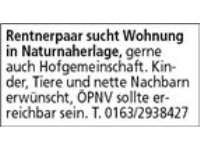 Rentnerpaar sucht Wohnung in Naturnaherlage, gerne auch Hofgemeinschaft. Kinder, Tiere und nette Na