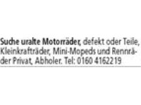 Suche uralte Motorräder, defekt oder Teile, Kleinkrafträder, Mini-Mopeds und Rennräder Privat, Abho